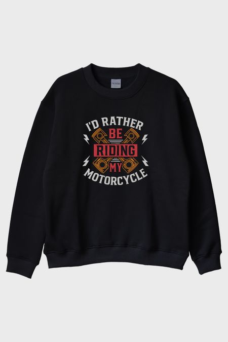 I'd Rather Be Riding My Motorcycle Baskılı Siyah Bisiklet Yaka Sweatshirt