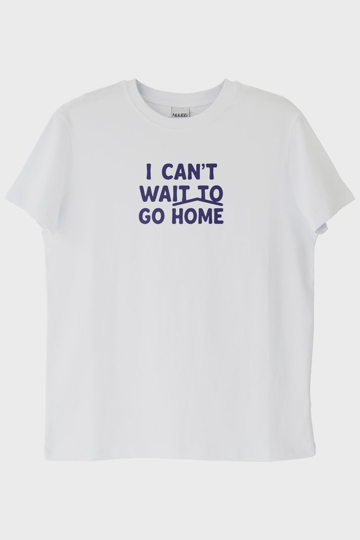I Can't Wait to Go Home Baskılı Tasarım Beyaz Tişört ön görsel