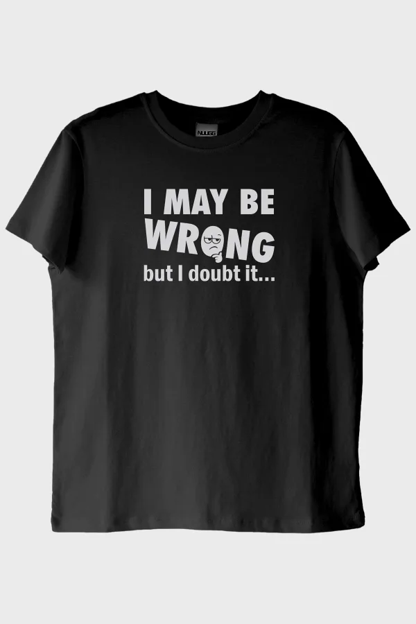I May Be Wrong but I Doubt It Baskılı Siyah Tişört