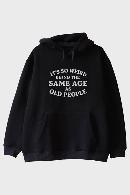 It's So Weird Being the Same Age as Old People Yazılı Baskılı Siyah Hoodie