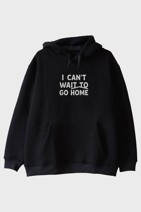 I Can't Wait to Go Home Baskılı Tasarım Siyah Hoodie