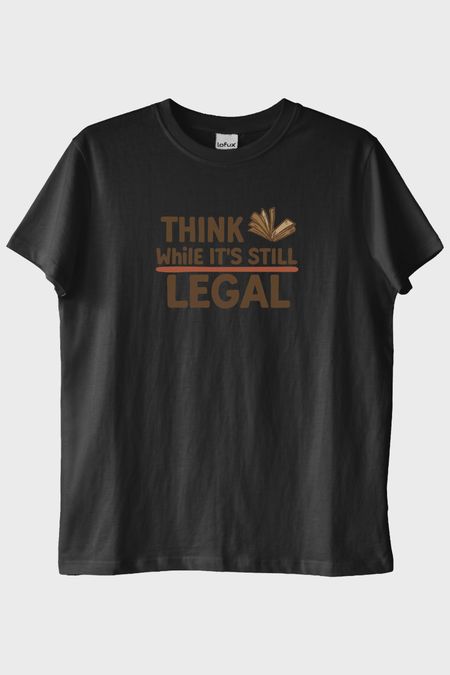 Think While It's Still Legal Siyah Tişört