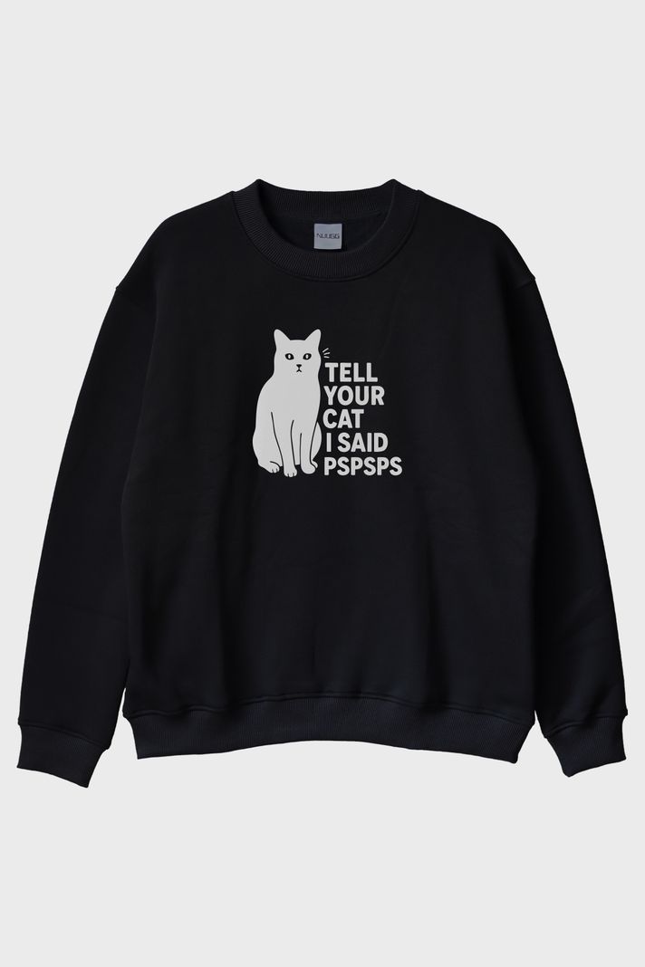 Tell Your Cat I Said PSPSPS Baskılı Eğlenceli Siyah Bisiklet Yaka Sweatshirt ön görsel