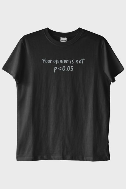 Your Opinion is not p<0.05 Siyah Tişört