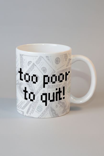 Too Poor To Quit Kupa