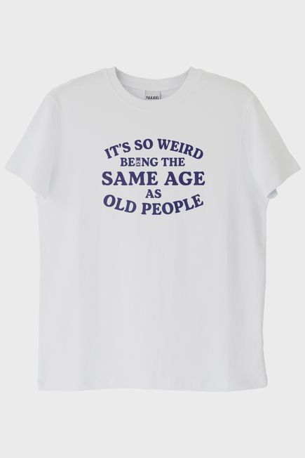It's So Weird Being the Same Age as Old People Yazılı Baskılı Beyaz Tişört