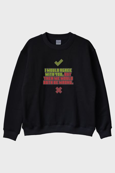 I would agree with you Baskılı Siyah Bisiklet Yaka Sweatshirt