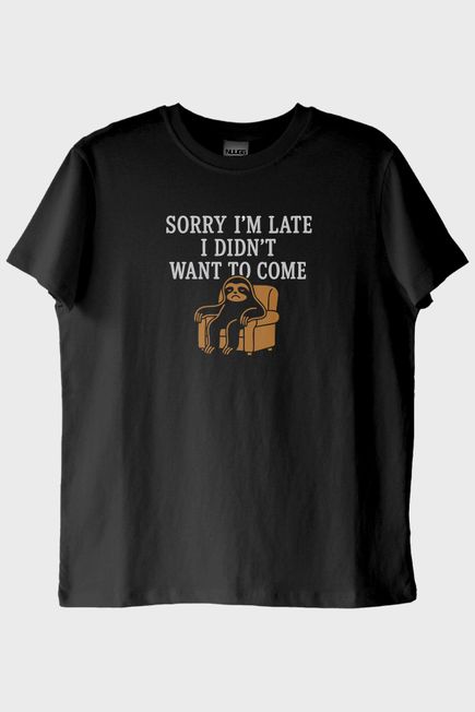 Sorry I'm Late I Didn't Want to Come Baskılı Siyah Tişört