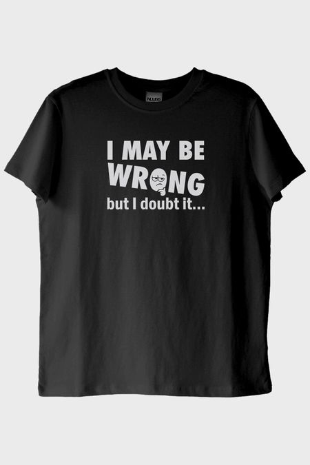 I May Be Wrong but I Doubt It Baskılı Siyah Tişört