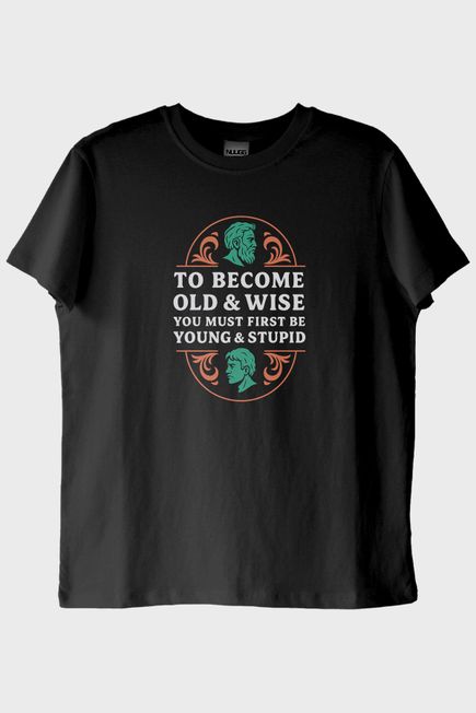 To Become Old & Wise Genç Ve Aptal Siyah Tişört
