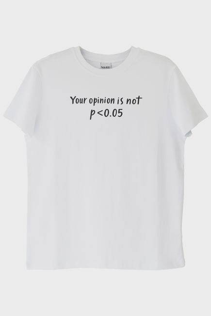 Your Opinion is not p<0.05 Beyaz Tişört