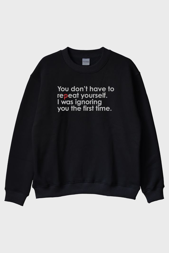 You Don’t Have to Repeat Yourself Minimalist Baskılı Siyah Bisiklet Yaka Sweatshirt ön görsel